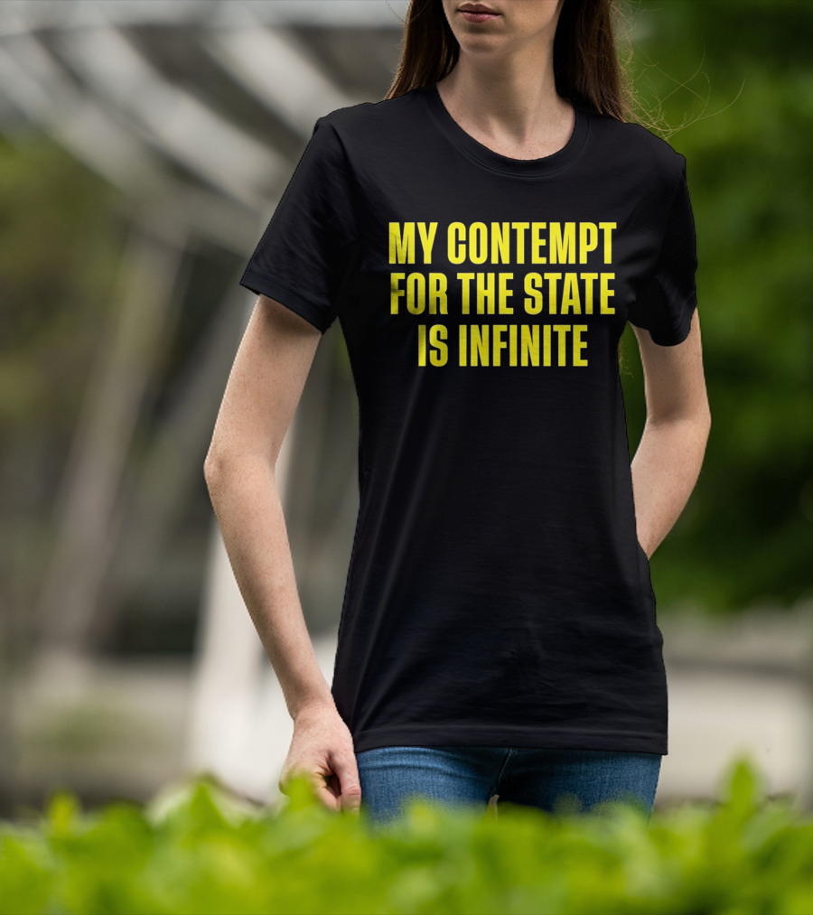My Contempt For The State Is Infinite Bold Yellow Text On Black T-Shirt