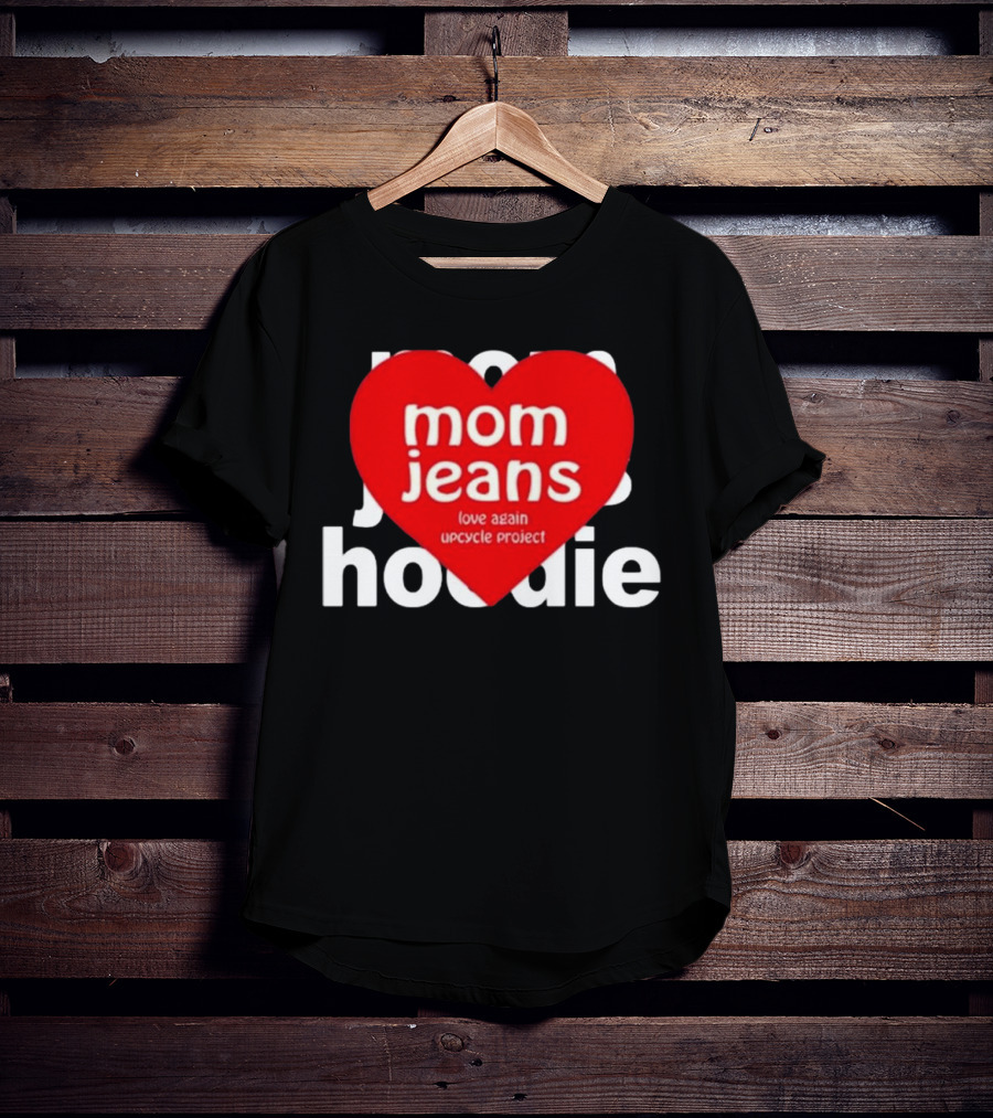 Mom Jeans Love Again Upcycle Project T-Shirt