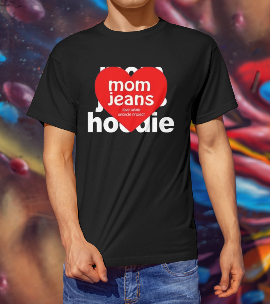Mom Jeans Love Again Upcycle Project T-Shirt