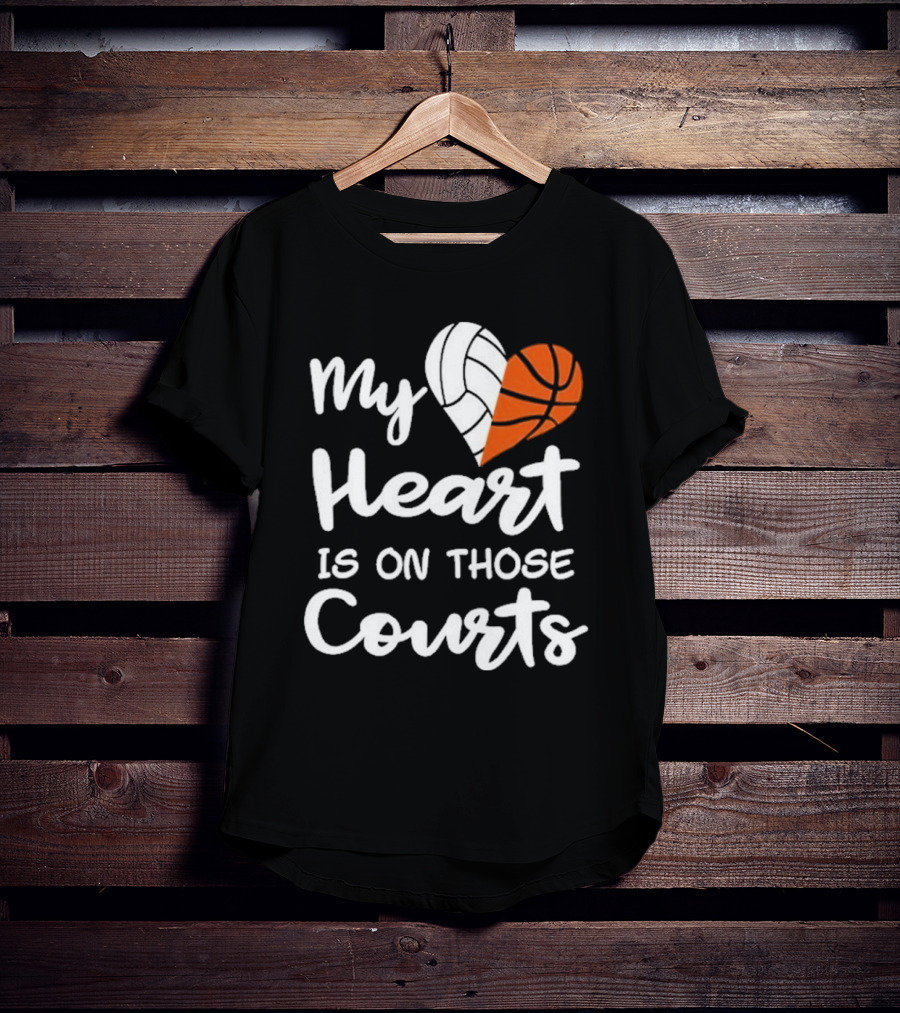 My Heart Is On Those Courts Volleyball Basketball T-Shirt
