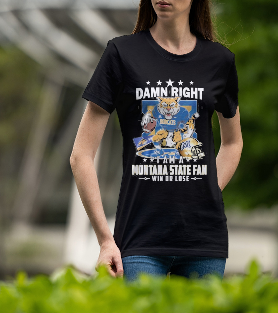 Damn Right I Am A Montana State Fan Bobcats Win Or Lose T-Shirt