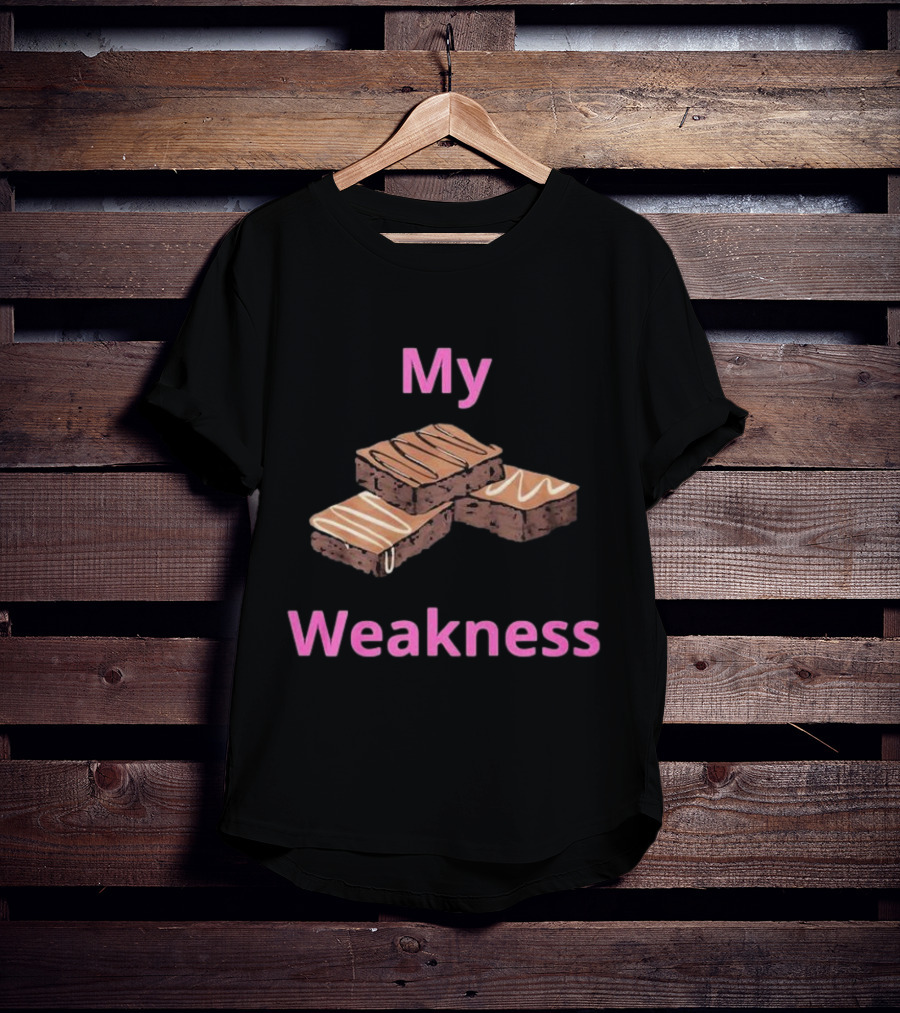 My Weakness Chocolate Brownies T-Shirt