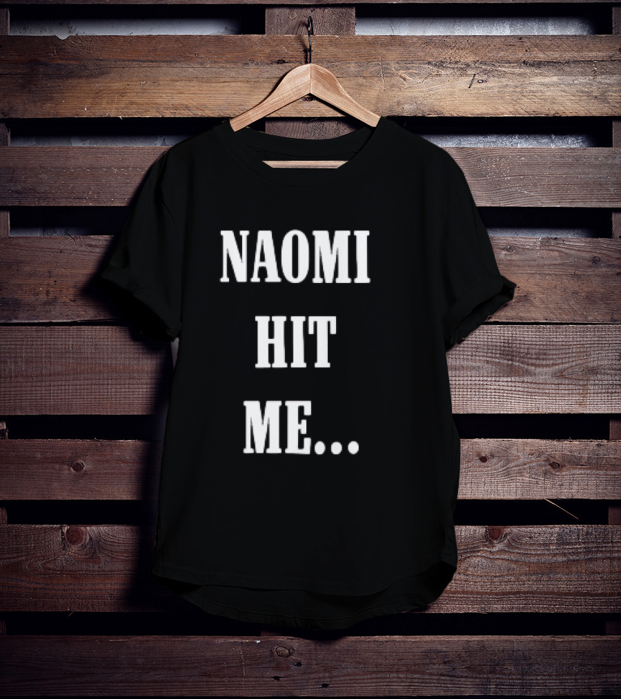 Naomi Hit Me Statement Text T-Shirt