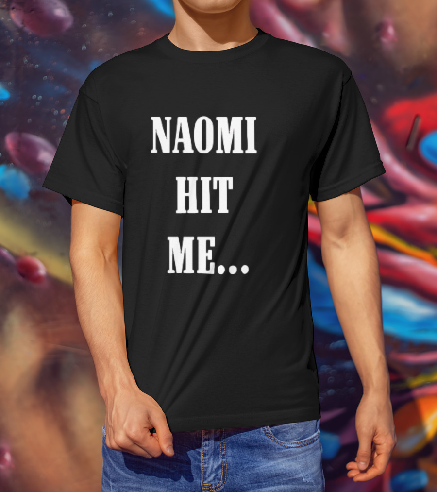 Naomi Hit Me Statement Text T-Shirt