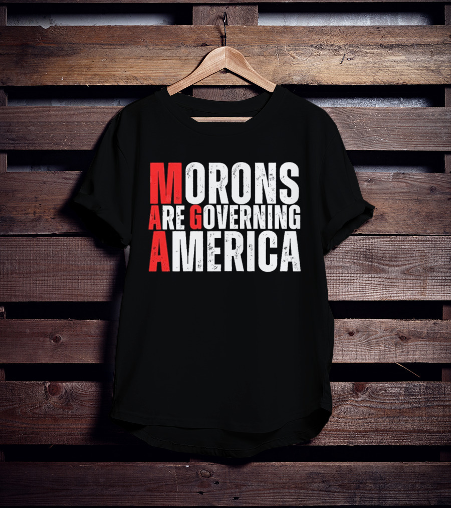 Morons Are Governing America M A G A Bold Statement T-Shirt