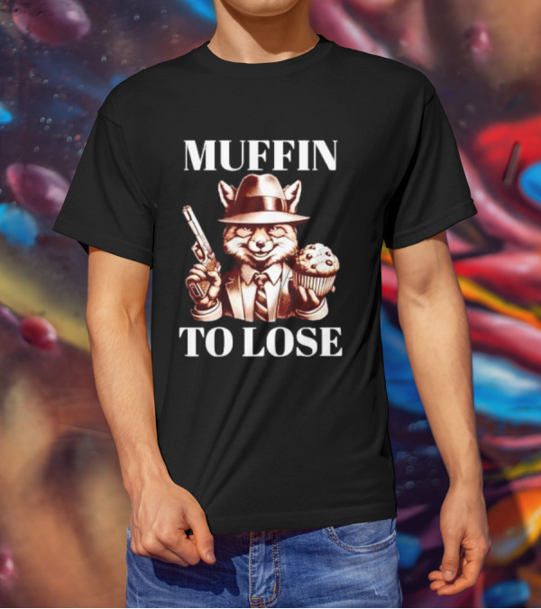 Muffin To Lose Fox Gun And Dessert Humor T-Shirt
