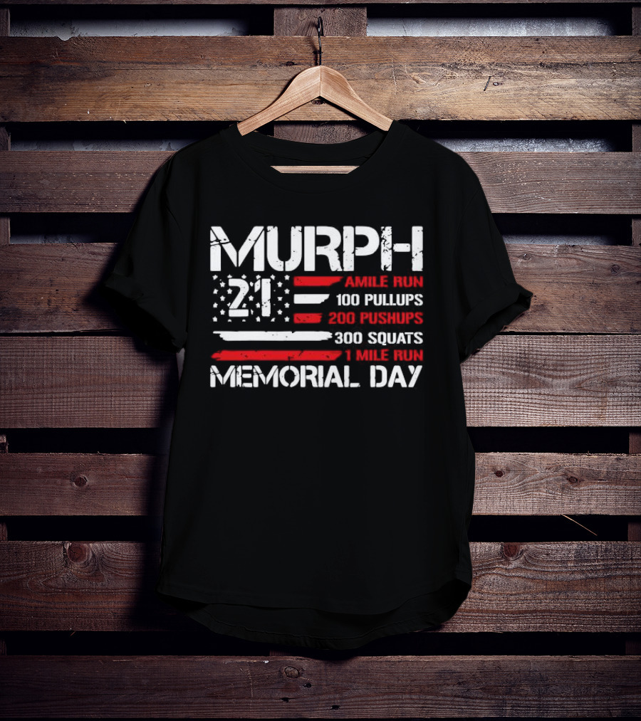 Murph 21 Memorial Day Workout Tribute 1 Mile Run 100 Pullups 200 Pushups 300 Squats T-Shirt
