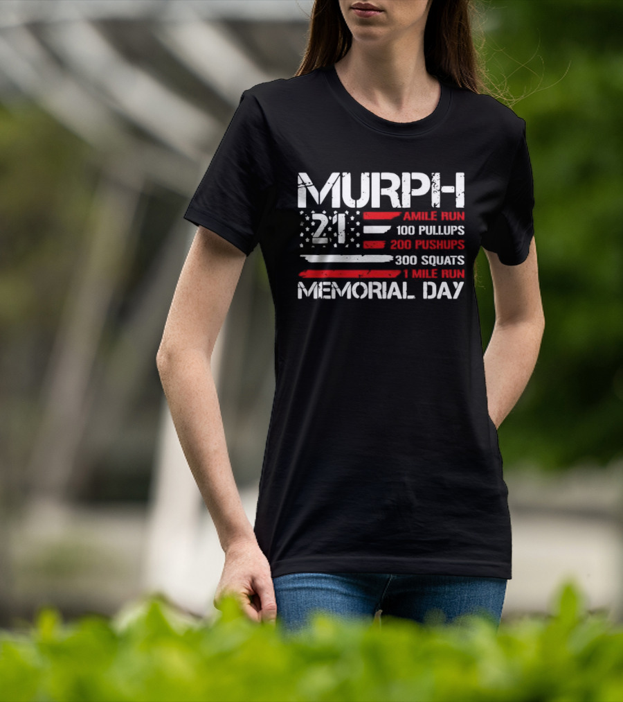 Murph 21 Memorial Day Workout Tribute 1 Mile Run 100 Pullups 200 Pushups 300 Squats T-Shirt