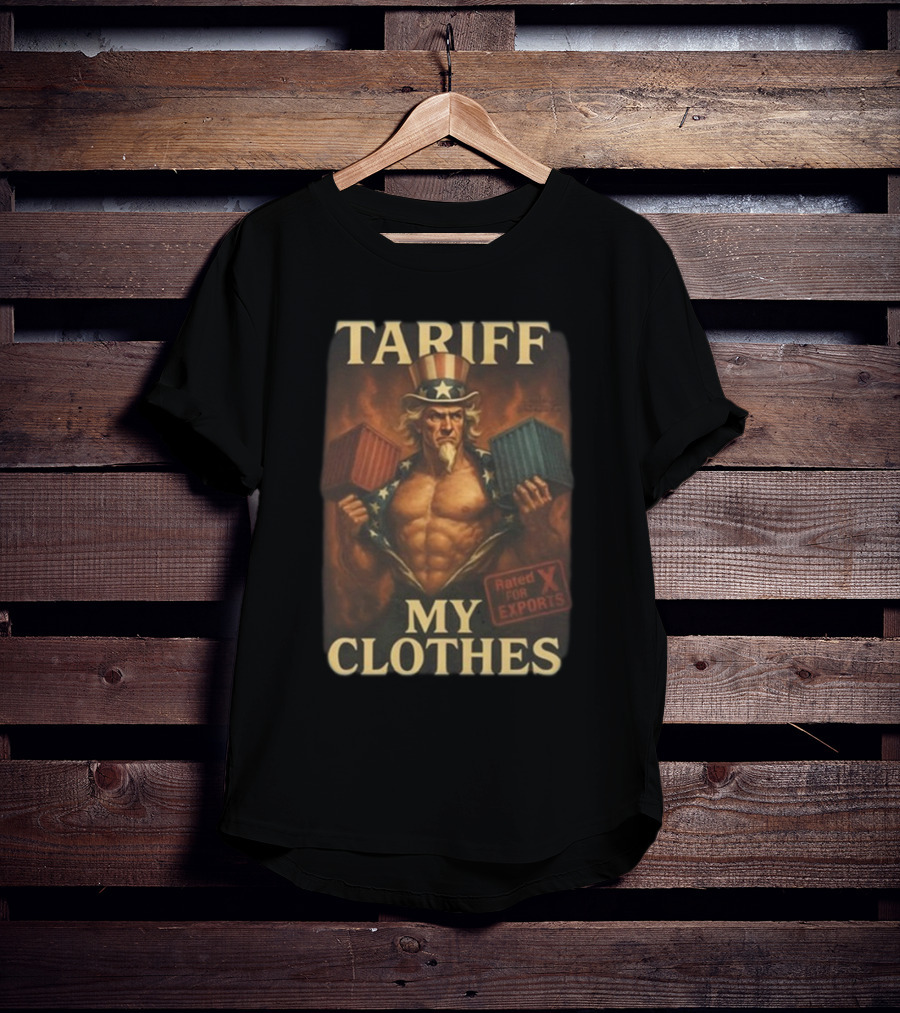 Tariff My Clothes Uncle Sam Rated X For Exports T-Shirt