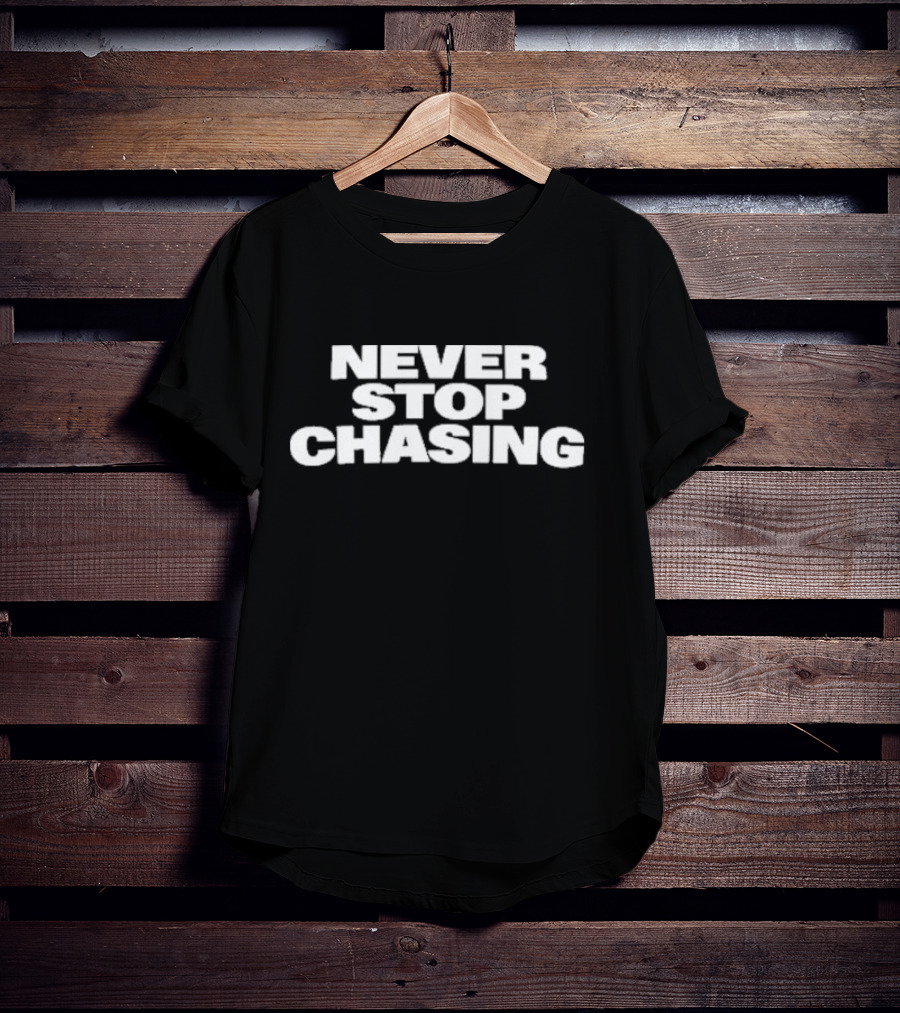 Never Stop Chasing Team Dominator T-Shirt