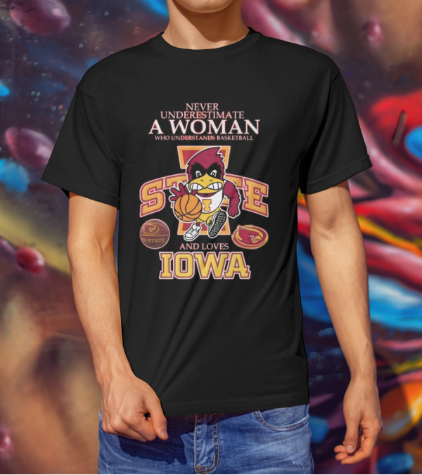 Never Underestimate A Woman Who Understands Basketball And Loves Iowa State Cyclones Mascot T-Shirt