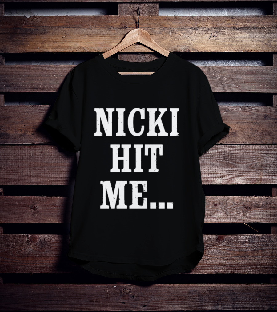Nicki Hit Me Bold Statement Text Fashion Apparel T-Shirt