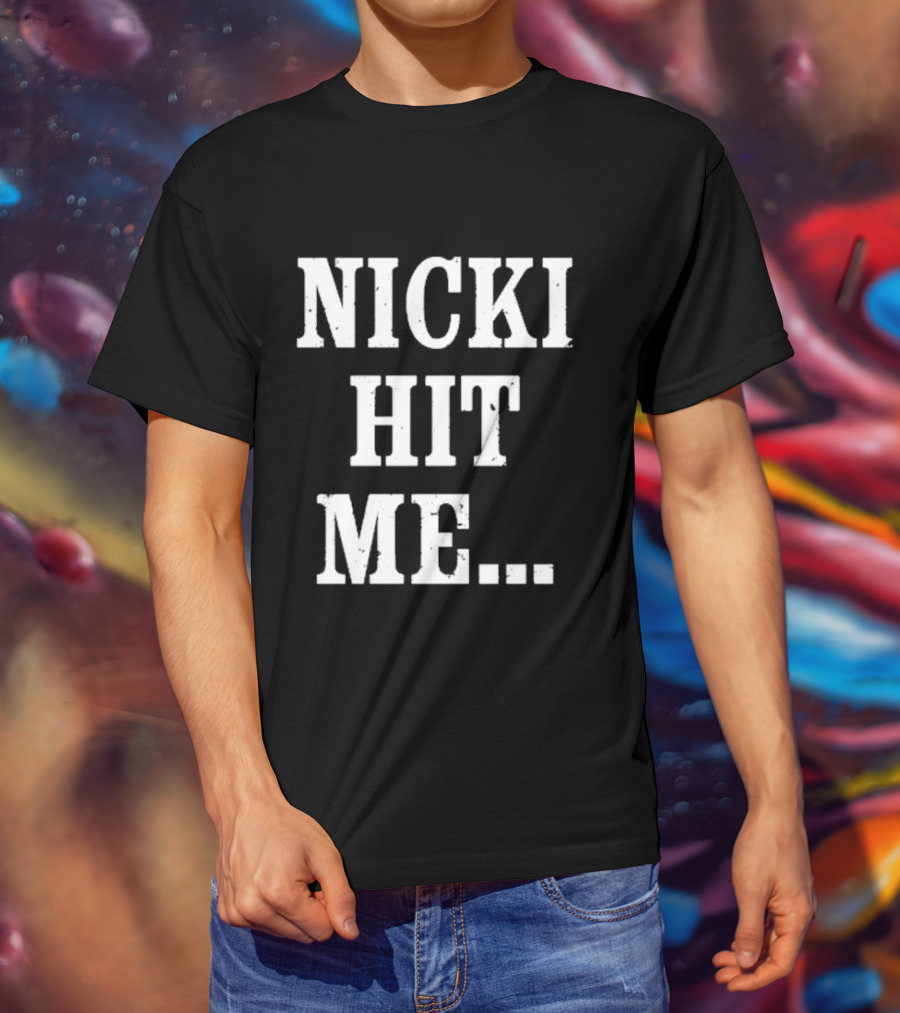 Nicki Hit Me Bold Statement Text Fashion Apparel T-Shirt