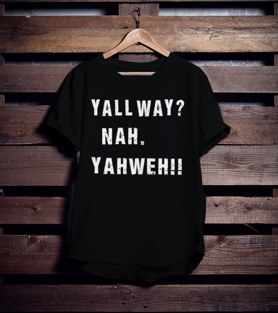 Nijxh Yall Way Nah Yahweh Drip Style Nike Inspired Text T-Shirt