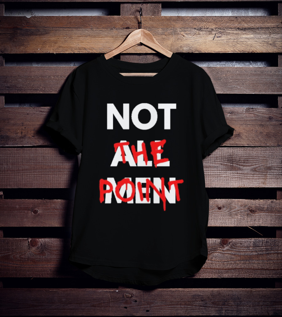 Not All Men Not The Point Bold Red Emphasis T-Shirt