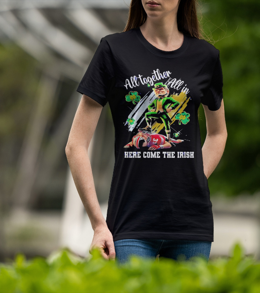 All Together All In Here Come The Irish Notre Dame Fighting Irish Mascot T-Shirt
