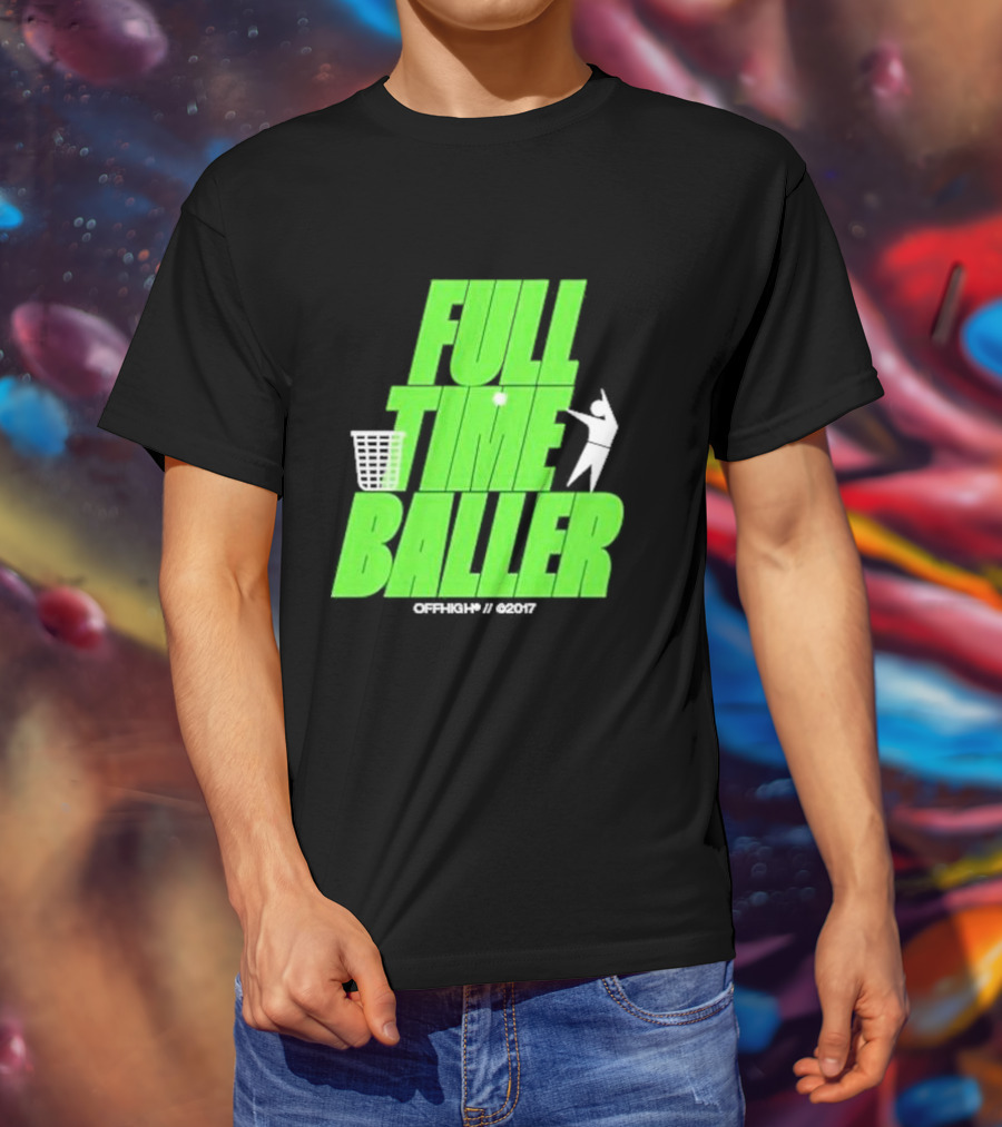 Full Time Baller Offhigh Basketball Silhouette T-Shirt