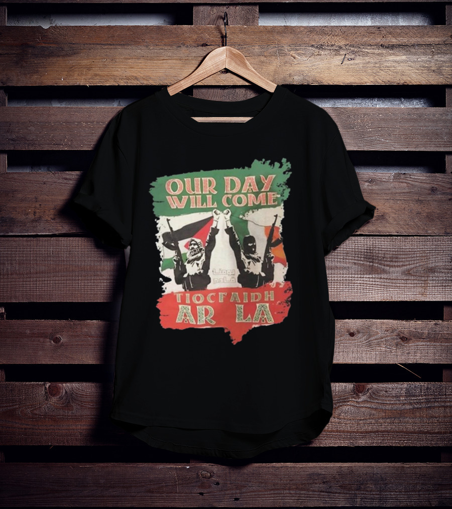 Our Day Will Come Tiocfaidh Ar La Flag Raised Fist T-Shirt