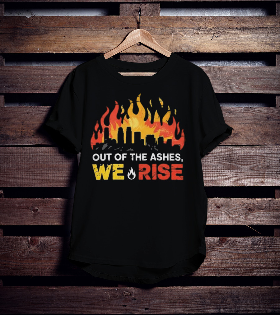 LA Strong Out Of The Ashes We Rise Flames And Skyline T-Shirt