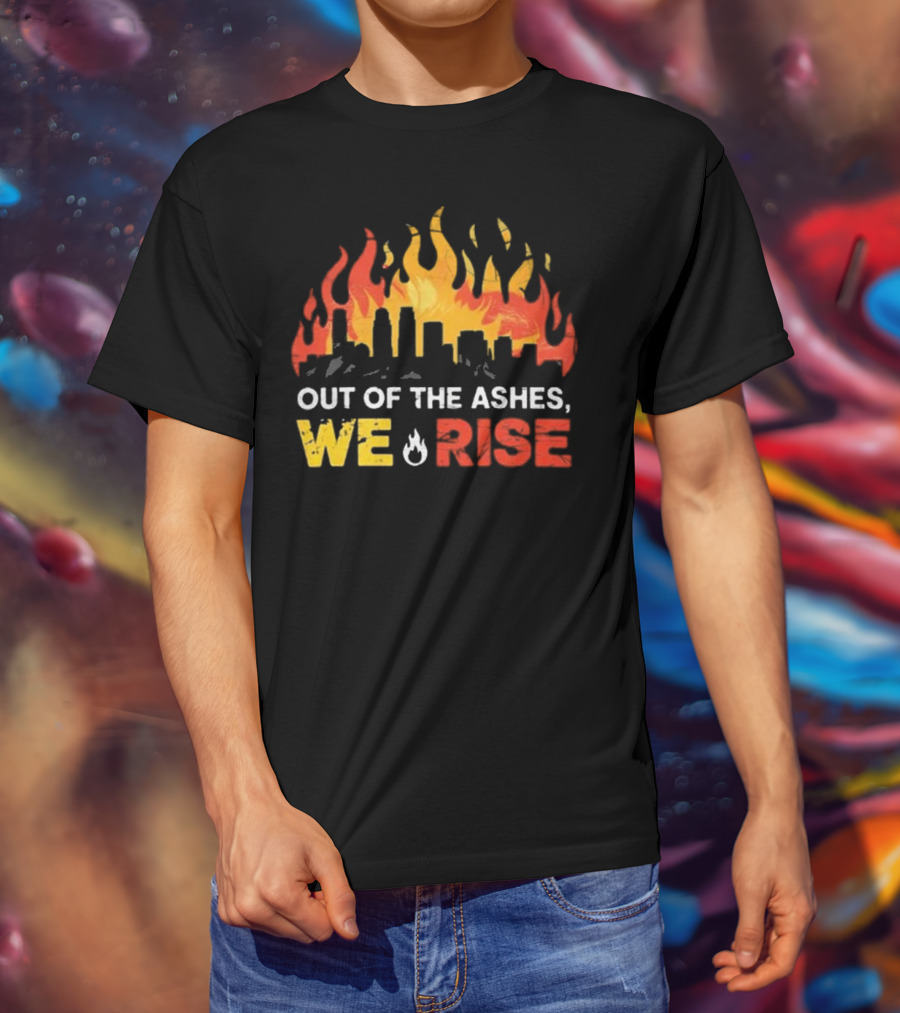 LA Strong Out Of The Ashes We Rise Flames And Skyline T-Shirt