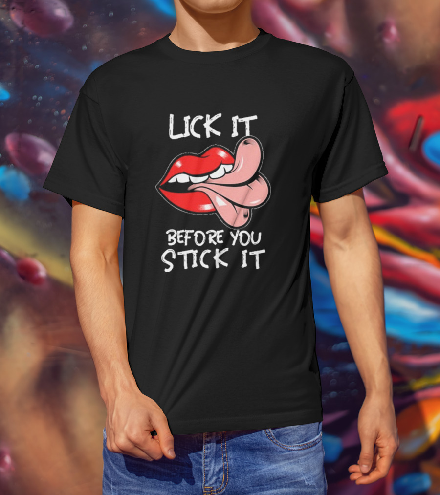 Oral Sex Tongue Lick It Before You Stick It Adult Humor T-Shirt