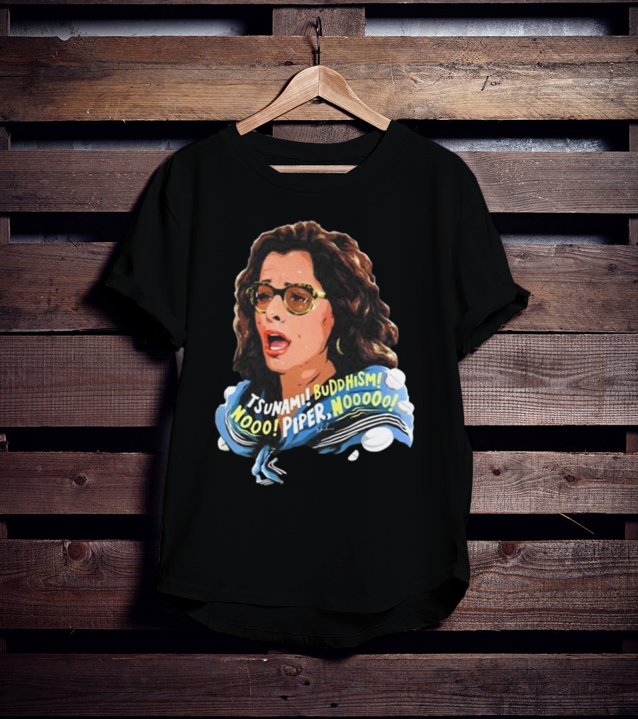 Parker Posey Tsunami Buddhism Nooo Piper Nooooo T-Shirt