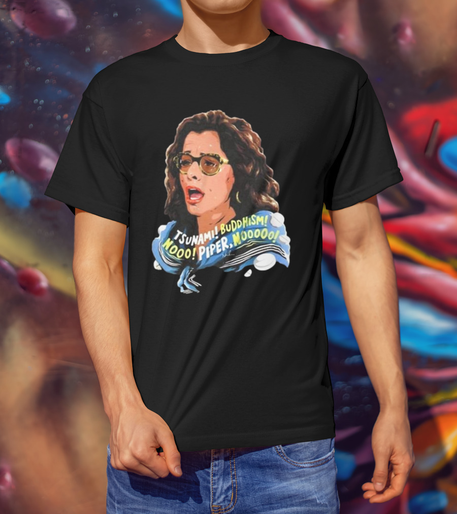 Parker Posey Tsunami Buddhism Nooo Piper Nooooo T-Shirt