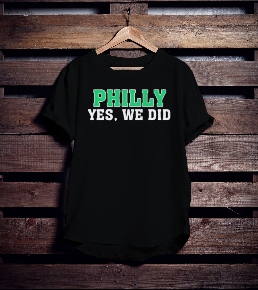 Philly Yes We Did Green White Text T-Shirt