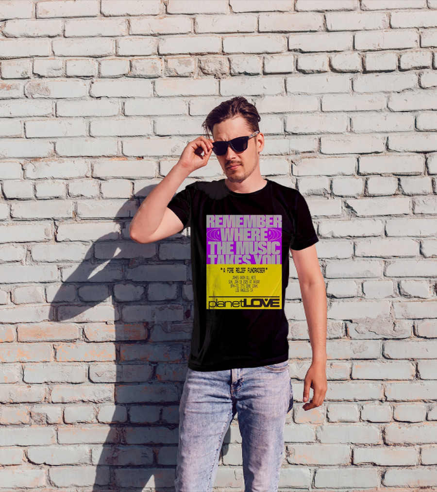 Planet Love Remember Where The Music Takes You Fire Relief Fundraiser Jan 19 2025 Akbar Los Angeles T-Shirt