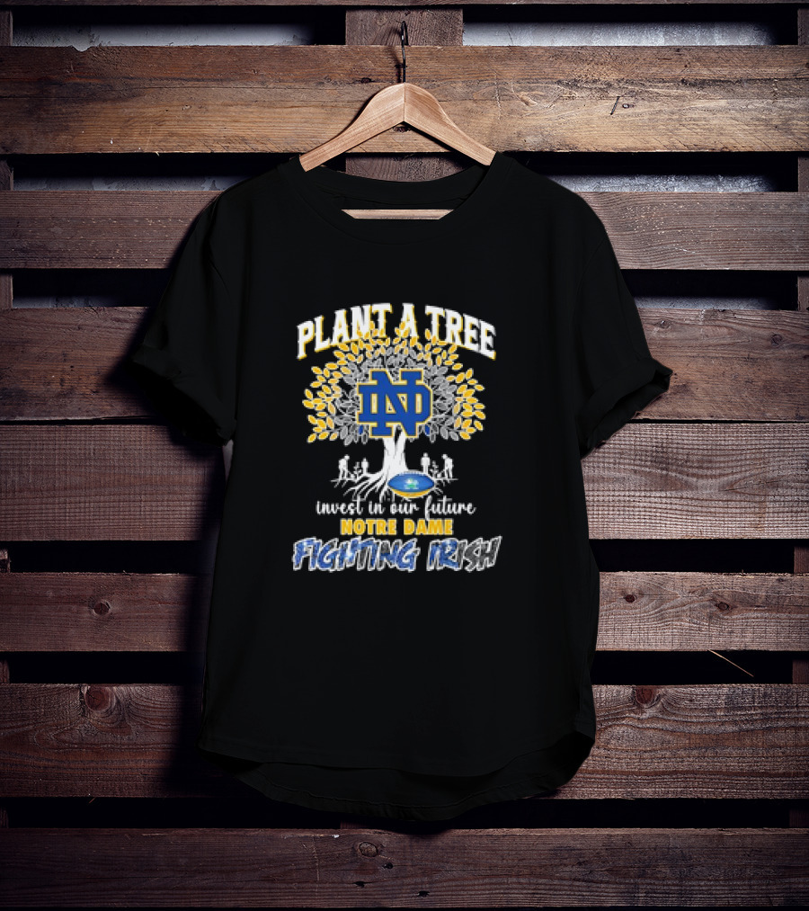 Notre Dame Fighting Irish Plant A Tree Invest In Our Future T-Shirt