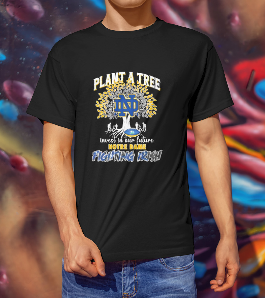 Notre Dame Fighting Irish Plant A Tree Invest In Our Future T-Shirt