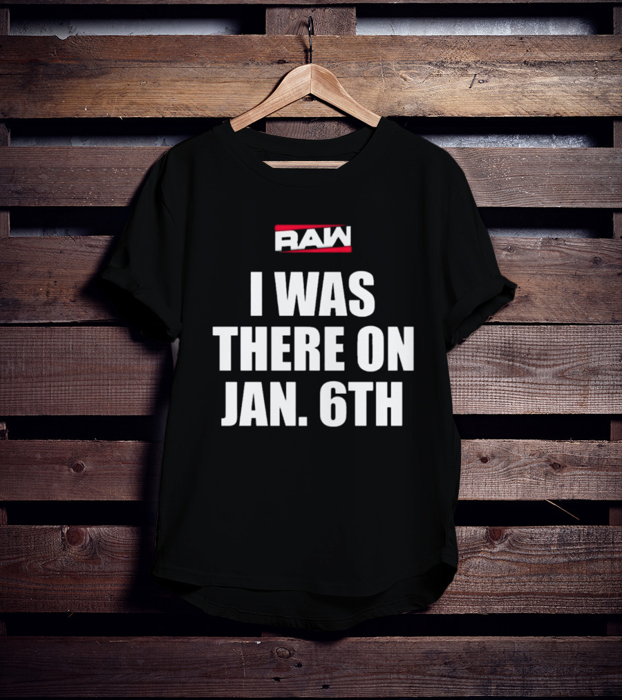 RAW I Was There On Jan 6th T-Shirt