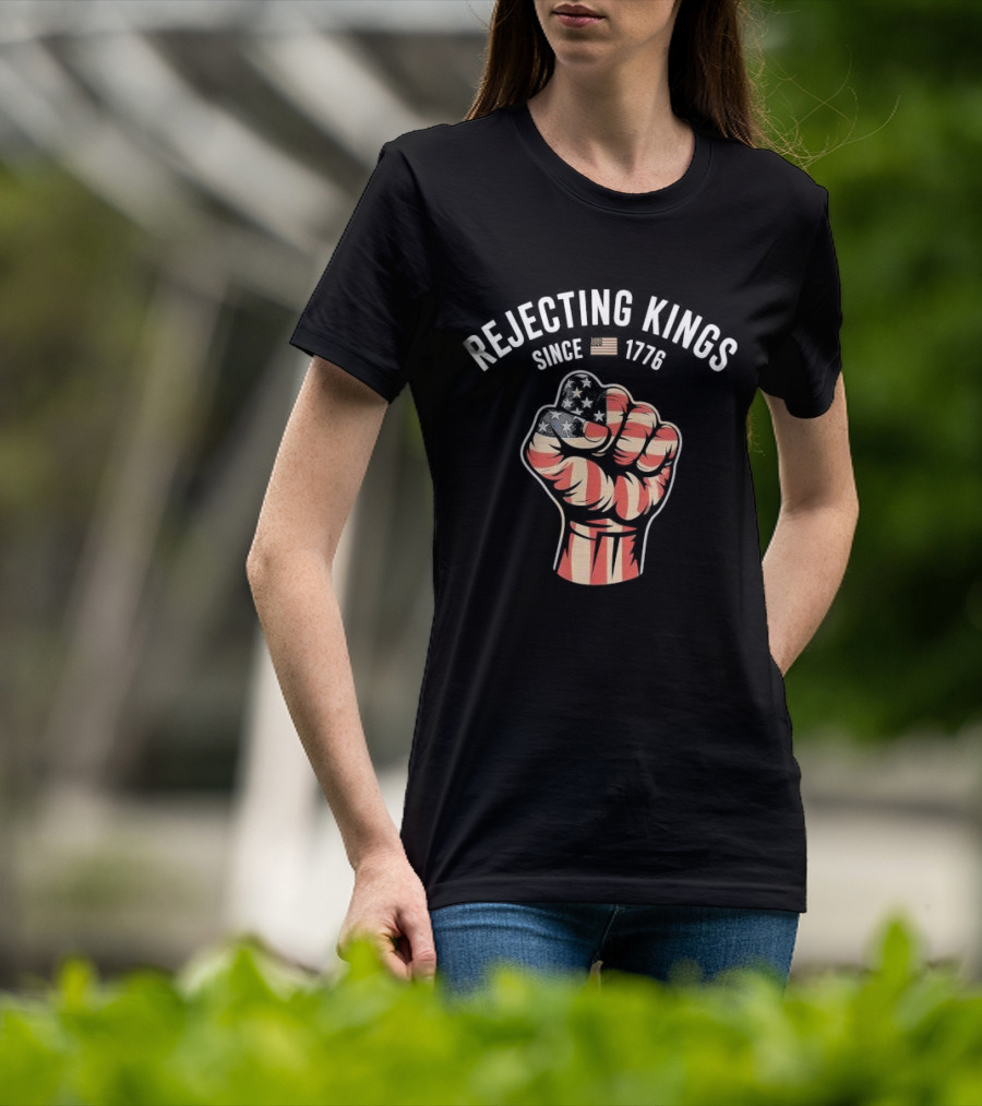 Rejecting Kings Since 1776 American Flag Fist T-Shirt