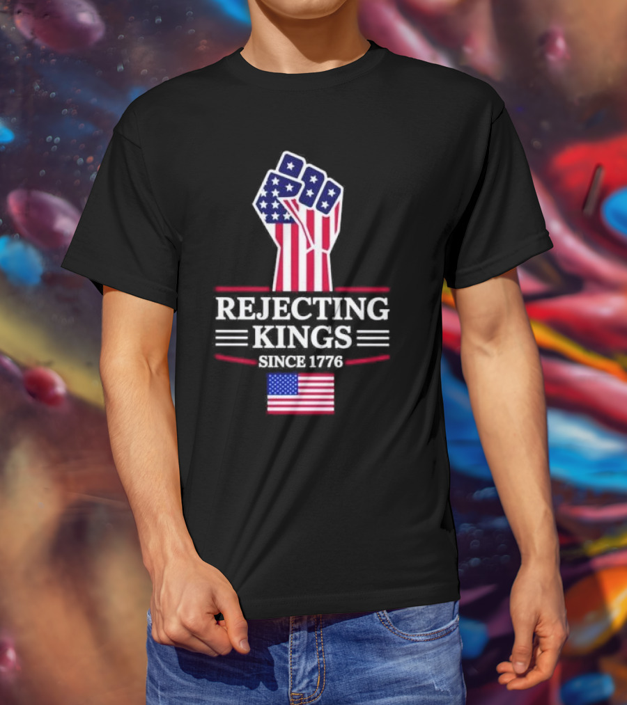 Rejecting Kings Since 1776 USA Flag Patriotic Fist T-Shirt
