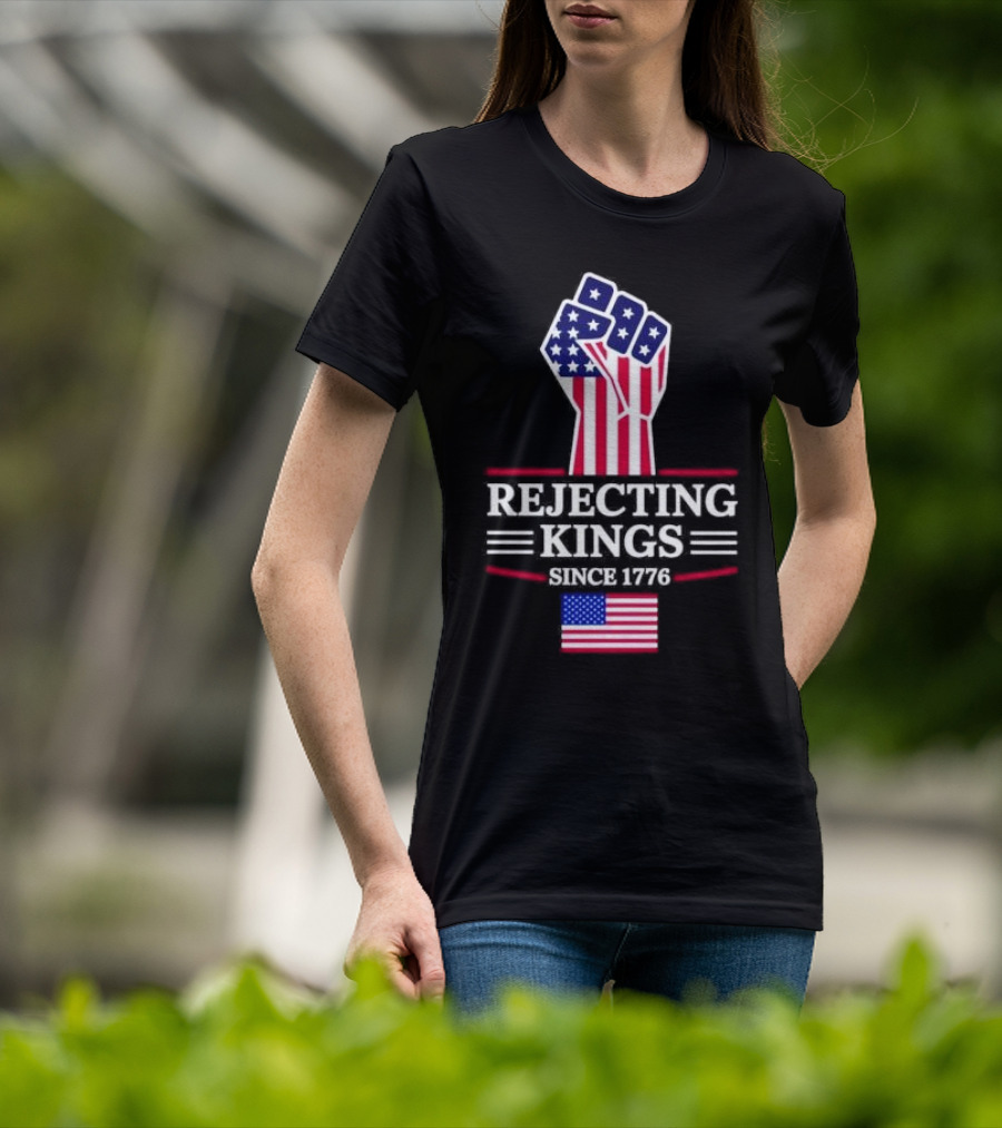 Rejecting Kings Since 1776 USA Flag Patriotic Fist T-Shirt