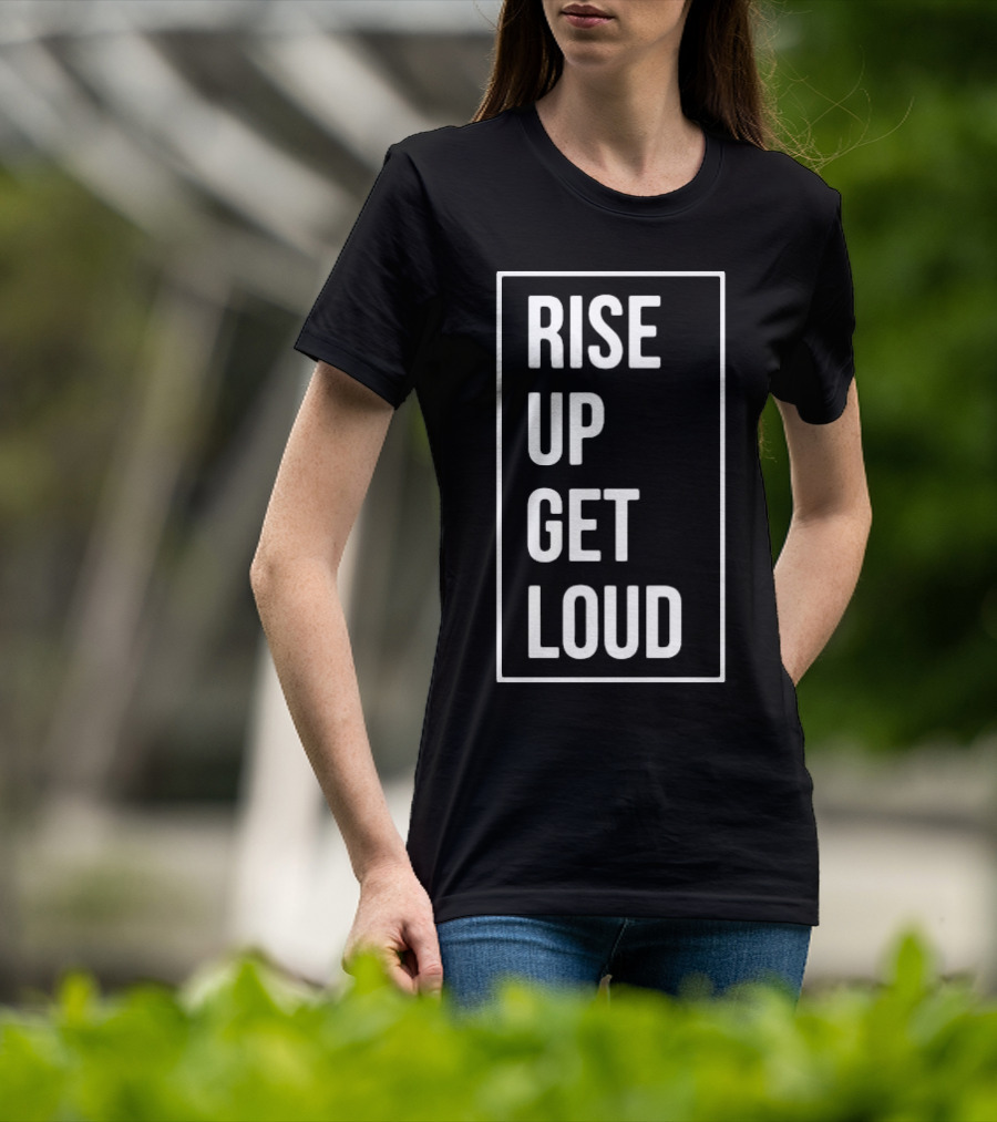 RISE UP GET LOUD Bold Motivational Slogan T-Shirt