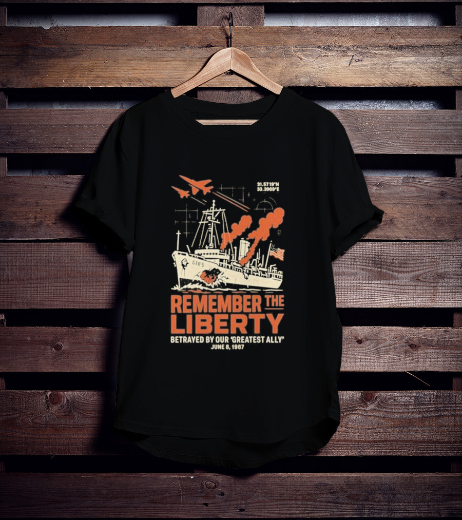 Remember The Liberty Betrayed By Our ‘Greatest Ally’ June 8 1967 With Warship And Planes T-Shirt