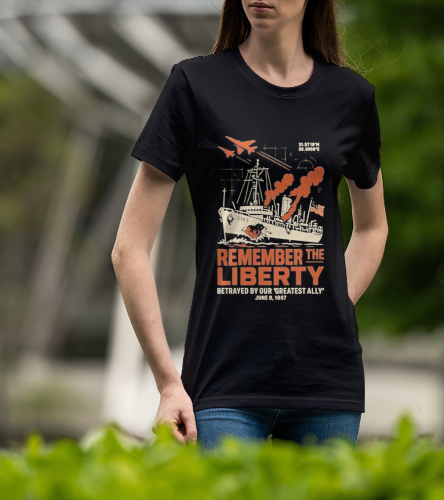 Remember The Liberty Betrayed By Our ‘Greatest Ally’ June 8 1967 With Warship And Planes T-Shirt