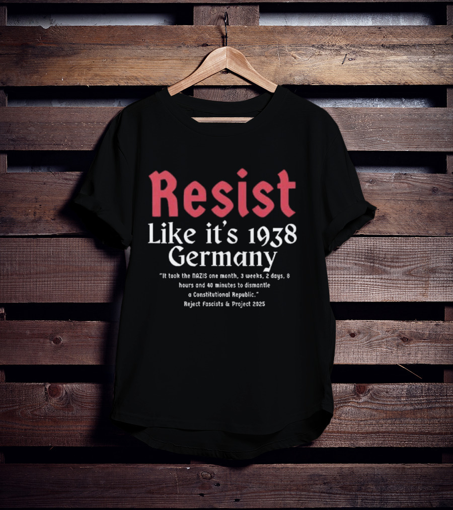 Resist Like It’s 1938 Germany Reject Fascists Project 2025 T-Shirt