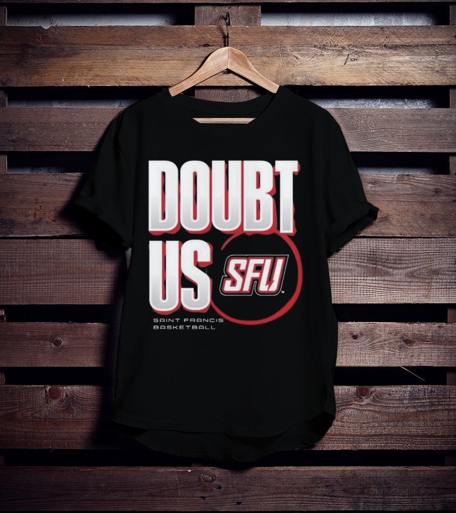 Saint Francis Basketball Doubt Us SFU T-Shirt