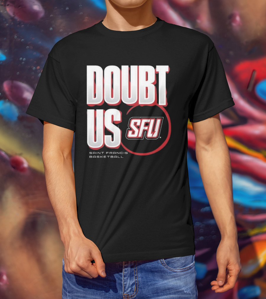 Saint Francis Basketball Doubt Us SFU T-Shirt