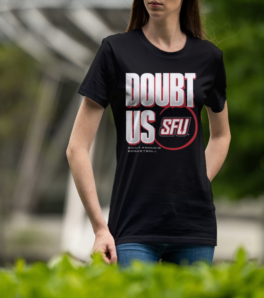 Saint Francis Basketball Doubt Us SFU T-Shirt