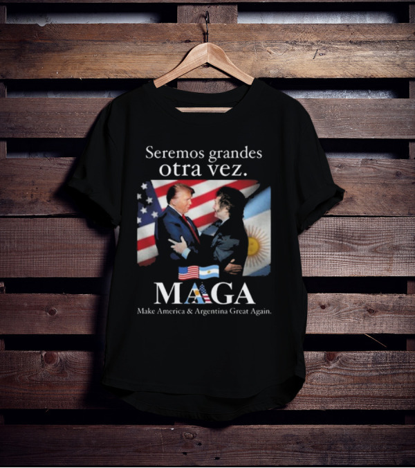 Seremos Grandes Otra Vez MAGA Make America & Argentina Great Again Flags T-Shirt