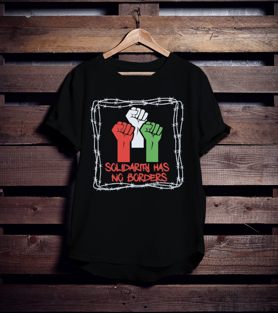 Solidarity Has No Borders Fists With Barbed Wire T-Shirt