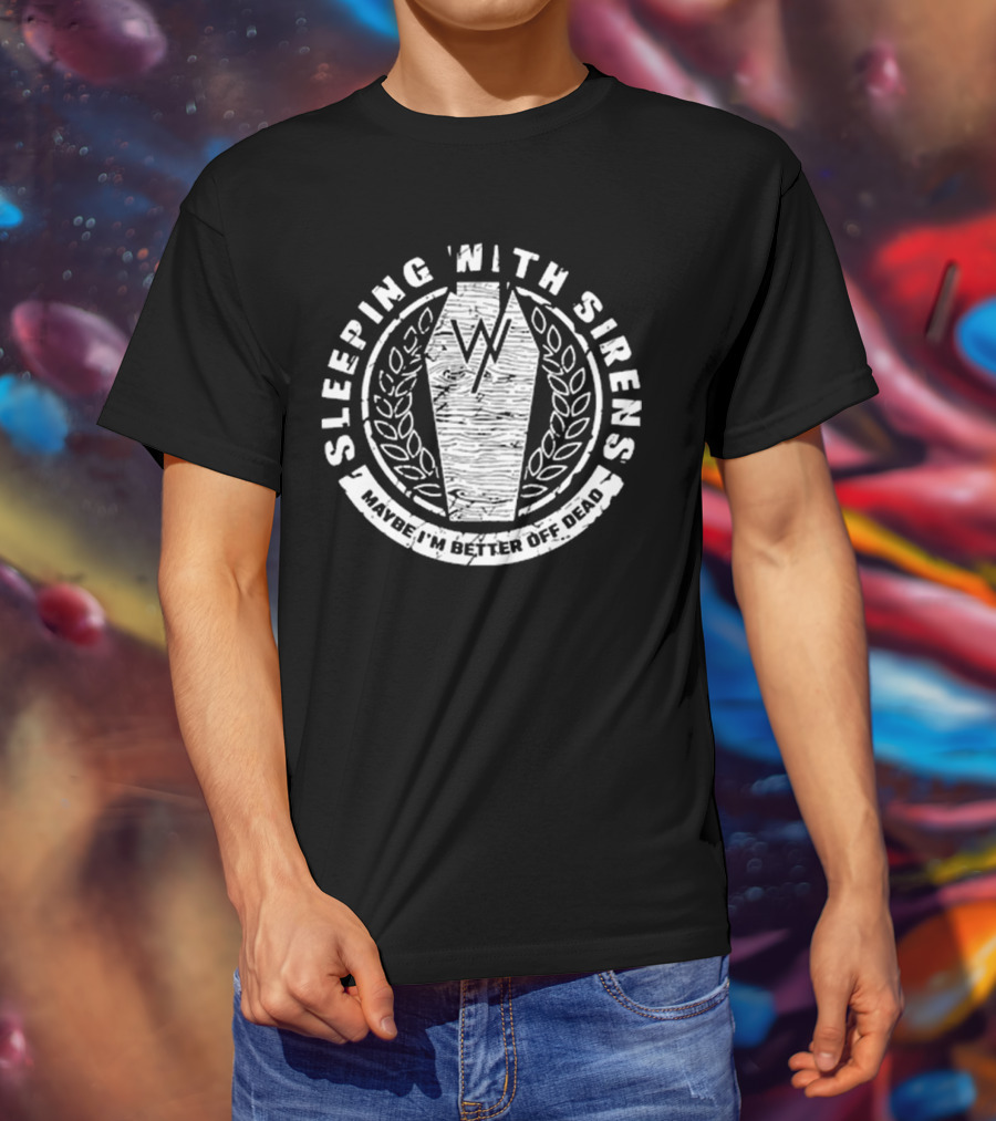 Sleeping With Sirens Maybe I'm Better Off Dead Coffin Leaf Wreath T-Shirt