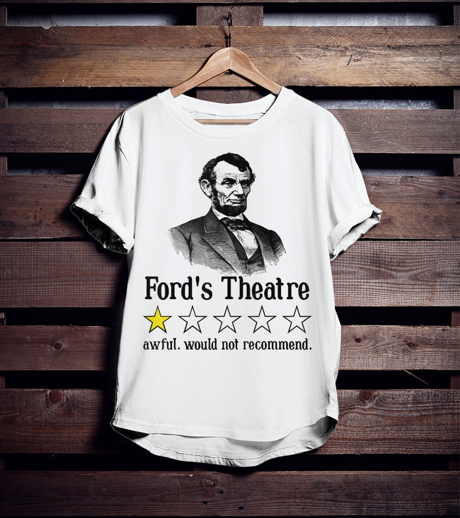 Abraham Lincoln One Star Ford's Theatre Awful Would Not Recommend T-Shirt