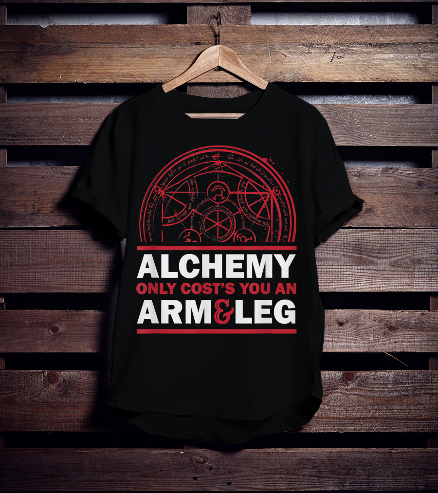 Alchemy Only Costs You An Arm And Leg T-Shirt