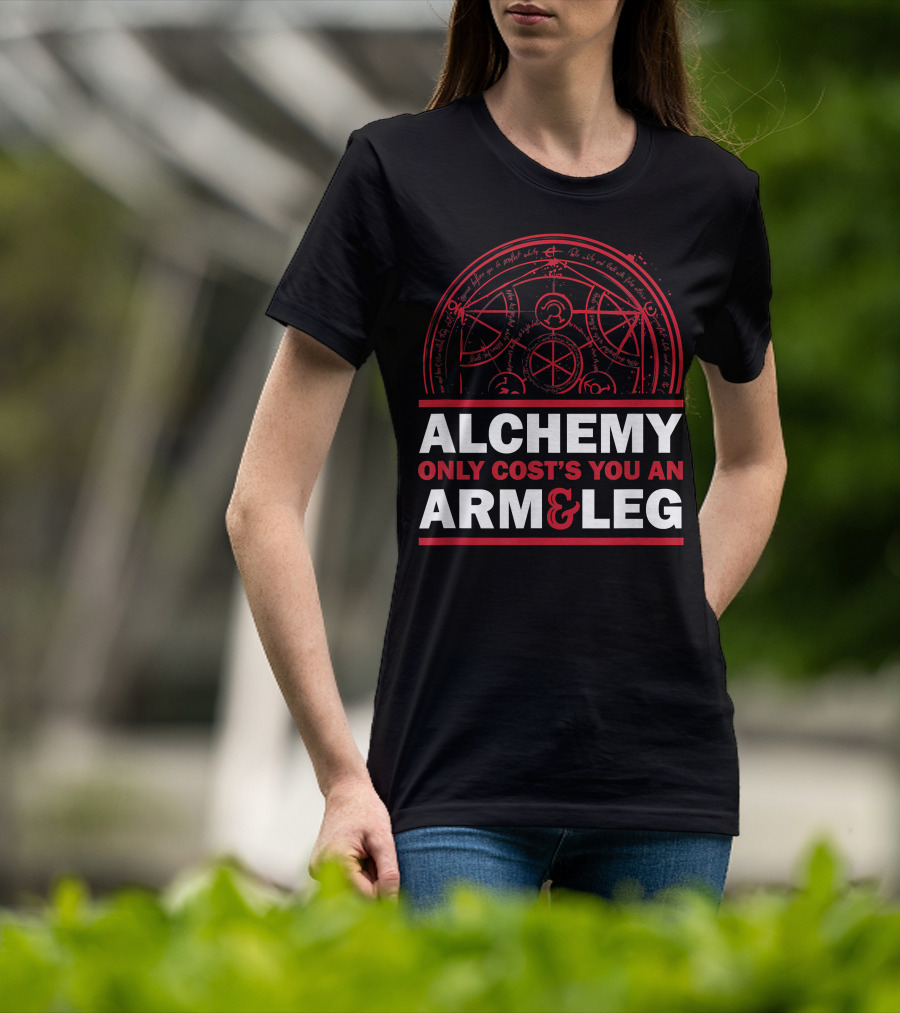 Alchemy Only Costs You An Arm And Leg T-Shirt