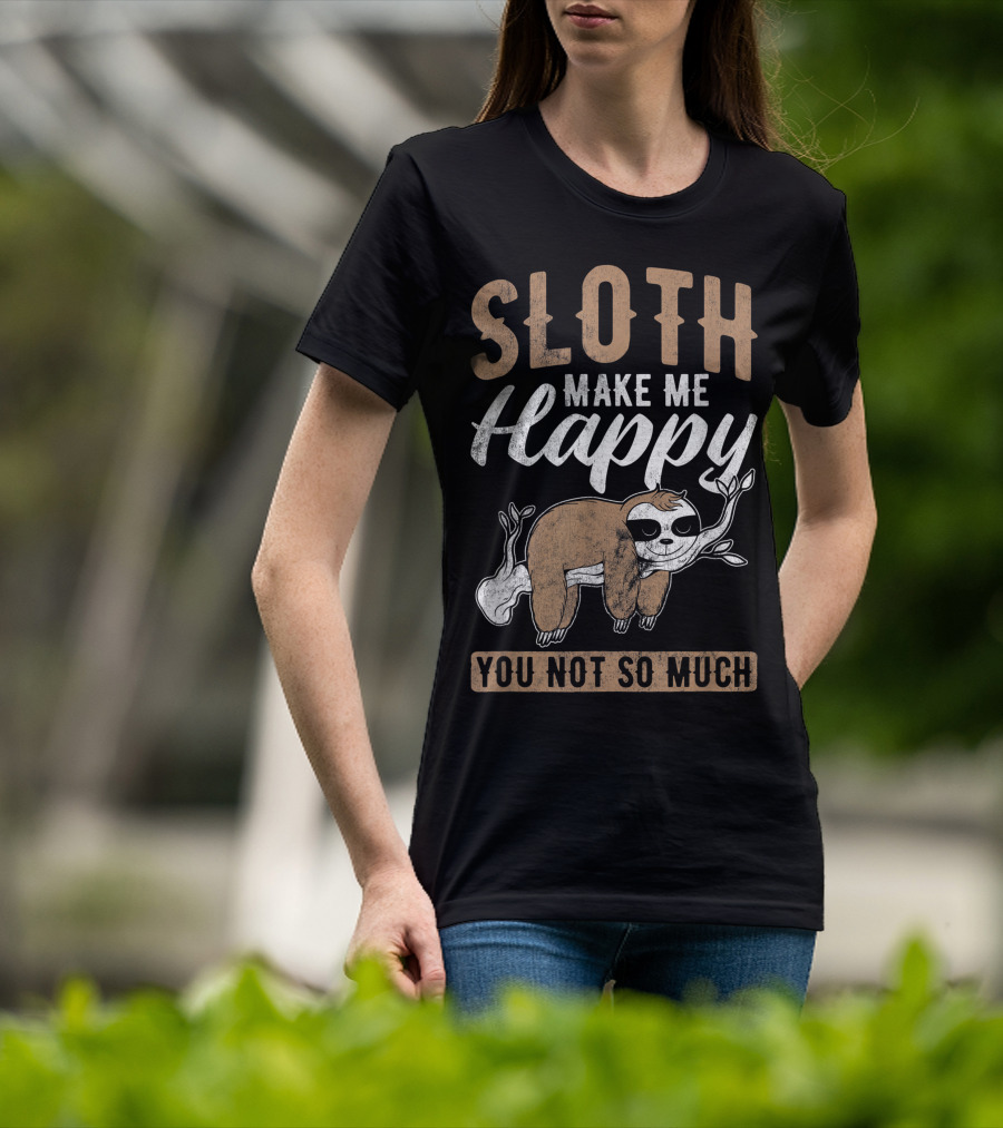 Sloth Make Me Happy You Not So Much Kawaii Sloth T-Shirt