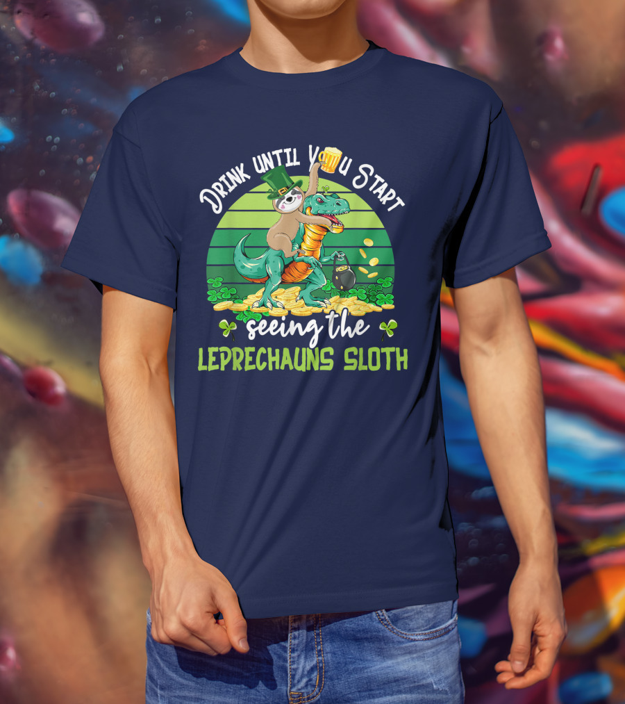 Drink Until You Start Seeing The Leprechauns Sloth Riding Dinosaur Drinking Beer Patricks Day T-Shirt
